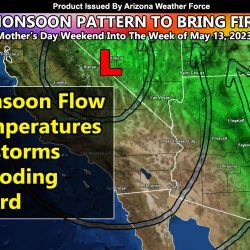Taste of the Arizona Monsoon to Move into The State Mother’s Day Weekend into This Next Week with Fire Hazard; First Look